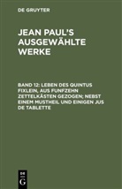 Jean Paul, De Gruyter - Jean Paul: Jean Paul's ausgewählte Werke - Band 12: Leben des Quintus Fixlein, aus funfzehn Zettelkästen gezogen; nebst einem Mustheil und einigen Jus de tablette