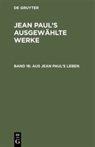 Jean Paul, De Gruyter - Jean Paul: Jean Paul's ausgewählte Werke - Band 16: Aus Jean Paul's Leben