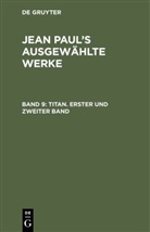 Jean Paul, De Gruyter - Jean Paul: Jean Paul's ausgewählte Werke - Band 9: Titan. Erster und zweiter Band