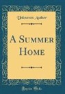 Unknown Author - A Summer Home (Classic Reprint)