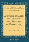 Société De L'Histoire De France - Annuaire-Bulletin de la Société de l'Histoire de France, 1917 (Classic Reprint)