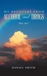 Daniel Smith - My Recovery from Alcohol and Drugs