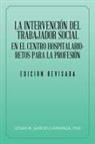Cesar M. Carranza Garces, César M. Carranza Garcés - La Intervención del Trabajador Social En El Centro Hospitalario-Retos Para La Profesión