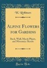 W. Robinson - Alpine Flowers for Gardens