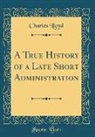 Charles Lloyd - A True History of a Late Short Administration (Classic Reprint)