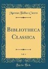 Marcus Tullius Cicero - Bibliotheca Classica, Vol. 4 (Classic Reprint)