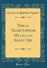 Giovanni Battista Nazari - Della Tramutatione Metallica Sogni Tre (Classic Reprint)