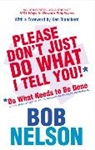 Bob Nelson - Please Don't Just Do What I Tell You