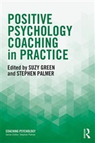 Suzy Green, Suzy (Positivity Institute Green, Suzy Green, Suzy (Positivity Institute Green, Stephen Palmer, Stephen (Director Palmer - Positive Psychology Coaching in Practice
