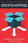 Mark Hayes, Mark (University of Queensland) Hayes, Andrew Youderian - The Ultimate Guide to Dropshipping