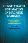 Takafumi Kanamori, Takafumi (Nagoya University Kanamori, Kanamori Takafumi, Masashi Sugiyama, Masashi (Tokyo Institute of Technology) Sugiyama, Sugiyama Masashi... - Density Ratio Estimation in Machine Learning