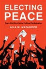 Aila M. Matanock, Aila M. (University of California Matanock - Electing Peace