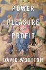 David Wootton, Wootton David - Power, Pleasure, and Profit