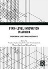 Abiodun Atta-Ankomah Egbetokun, Richmond Atta-Ankomah, Richmond (University of Ghana) Atta-Ankomah, Abiodun Egbetokun, Oluseye Jegede, Edward Lorenz... - Firm-Level Innovation in Africa