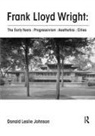 Donald Johnson, Donald (Adjunct Professor Johnson, Donald Leslie Johnson, Donald Leslie (Adjunct Professor Johnson, Donald Leslie (North Carolina State Unive Johnson, Donald Leslie (North Carolina State University Johnson... - Frank Lloyd Wright: The Early Years: Progressivism: Aesthetics: Citie