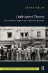 Gehan Selim, Gehan (Queen's University Selim, Gehan (Queen''s University Selim, Selim Gehan - Unfinished Places: The Politics of (Re)making Cairos Old Quarters