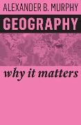 A Murphy, Alexander B Murphy, Alexander B. Murphy - Geography - Why It Matters - Why It Matters