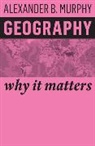 a Murphy, Alexander B Murphy, Alexander B. Murphy - Geography - Why It Matters