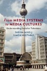 Simon Huxtable, Simon (Loughborough University) Huxtable, Huxtable Simon, Sabina Mihelj, Sabina (Loughborough University) Mihelj, Sabina (Loughborough University) Huxtable Mihelj... - From Media Systems to Media Cultures