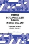 Jonathan Bashi Rudahindwa, Jonathan (University of London Bashi Rudahindwa, Jonathan Bashi Rudahindwa - Regional Developmentalism Through Law