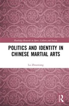 Zhouxiang (National University of Ireland Maynooth Lu, Lu Zhouxiang, Lu (National University of Ireland Mayn Zhouxiang, Lu (National University of Ireland Maynooth Zhouxiang, Zhouxiang Lu - Politics and Identity in Chinese Martial Arts