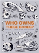 Henr Cap, Henri Cap, Raphaë Martin, Raphael Martin, Raphaël Martin, Renaud Vigourt... - Who Owns These Bones?
