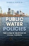 Charles R Jr Porter, Charles R. Porter, Charles R. Jr. Porter, Charles R. Porter Jr. - Public Water Policies