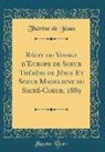 Thérèse de Jésus - Récit du Voyage d'Europe de Soeur Thérèse de Jésus Et Soeur Madeleine du Sacré-Coeur, 1889 (Classic Reprint)