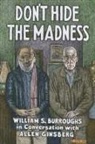 William S Burroughs, William S. Burroughs, Burroughs William S., Taylor Steven, Ginsberg Allen, Steven Taylor... - Don't Hide the Madness