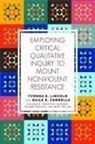 Gaile S Cannella, Gaile S. Cannella, Yvonna S Lincoln, Yvonna S. Lincoln - Employing Critical Qualitative Inquiry to Mount Nonviolent Resistance
