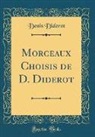 Denis Diderot - Morceaux Choisis de D. Diderot (Classic Reprint)