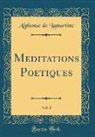 Alphonse de Lamartine - Meditations Poetiques, Vol. 1 (Classic Reprint)