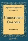 Alphonse de Lamartine - Christophe Colomb (Classic Reprint)