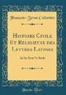 François-Zénon Collombet - Histoire Civile Et Religieuse des Lettres Latines