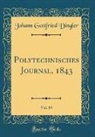 Johann Gottfried Dingler - Polytechnisches Journal, 1843, Vol. 89 (Classic Reprint)