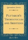 Bernadotte Perrin - Plutarch's Themistocles and Aristides (Classic Reprint)