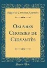 Miguel De Cervantes Saavedra - Oeuvres Choisies de Cervantès (Classic Reprint)