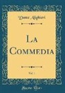 Dante Alighieri - La Commedia, Vol. 1 (Classic Reprint)