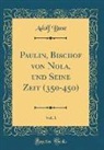 Adolf Buse - Paulin, Bischof von Nola, und Seine Zeit (350-450), Vol. 1 (Classic Reprint)