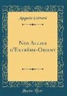 Auguste Gérard - Nos Allies d'Extrême-Orient (Classic Reprint)