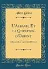 Albert Ghica - L'Albanie Et la Question d'Orient