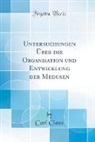 Carl Claus - Untersuchungen Über die Organisation und Entwicklung der Medusen (Classic Reprint)