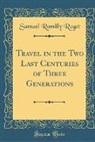 Samuel Romilly Roget - Travel in the Two Last Centuries of Three Generations (Classic Reprint)