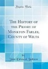 John Edward Jackson - The History of the Priory of Monkton Farley, County of Wilts (Classic Reprint)