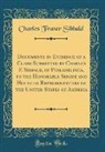 Charles Fraser Sibbald - Documents in Evidence of a Claim Submitted by Charles F. Sibbald, of Philadelphia, to the Honorable Senate and House of Representatives of the United States of America (Classic Reprint)