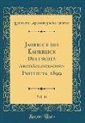 Deutsches Archäologisches Institut - Jahrbuch des Kaiserlich Deutschen Archäologischen Instituts, 1899, Vol. 14 (Classic Reprint)