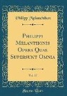 Philipp Melanchthon - Philippi Melanthonis Opera Quae Supersunt Omnia, Vol. 27 (Classic Reprint)