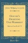 Johann Wolfgang von Goethe - Goethe's Dichtung Und Wahrheit