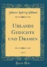 Johann Ludwig Uhland - Uhlands Gedichte und Dramen, Vol. 1 (Classic Reprint)
