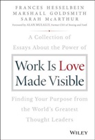 Marshal Goldsmith, Marshall Goldsmith, Marshall (Consultant to Fortune 500 Cor Goldsmith, F Hesselbein, France Hesselbein, Frances Hesselbein... - Work Is Love Made Visible